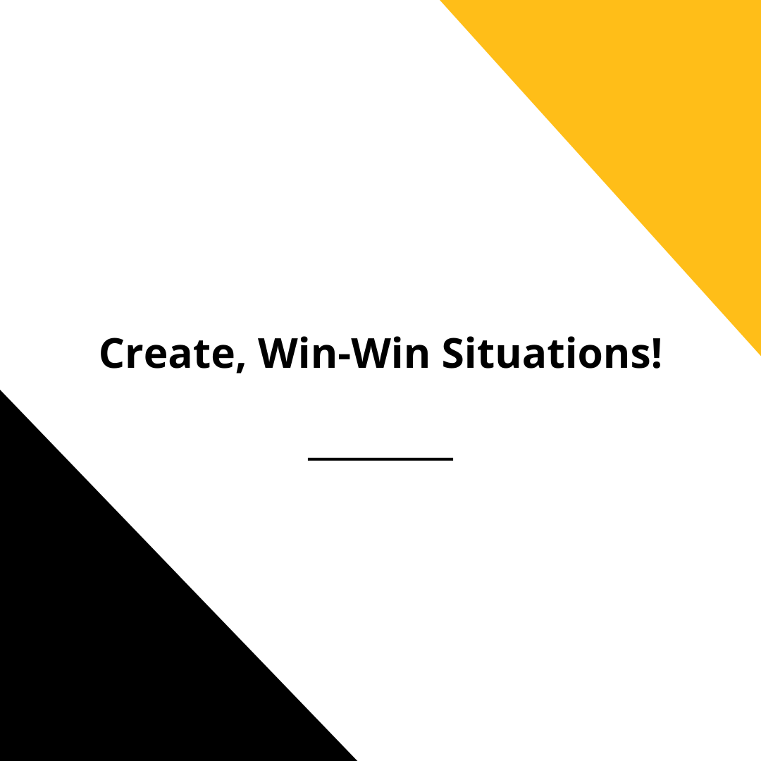 Thou Shall Create WIN-WIN Situations